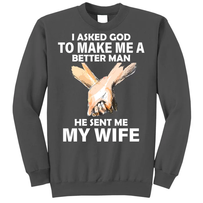 I Asked God To Make Me A Better Man Tall Sweatshirt