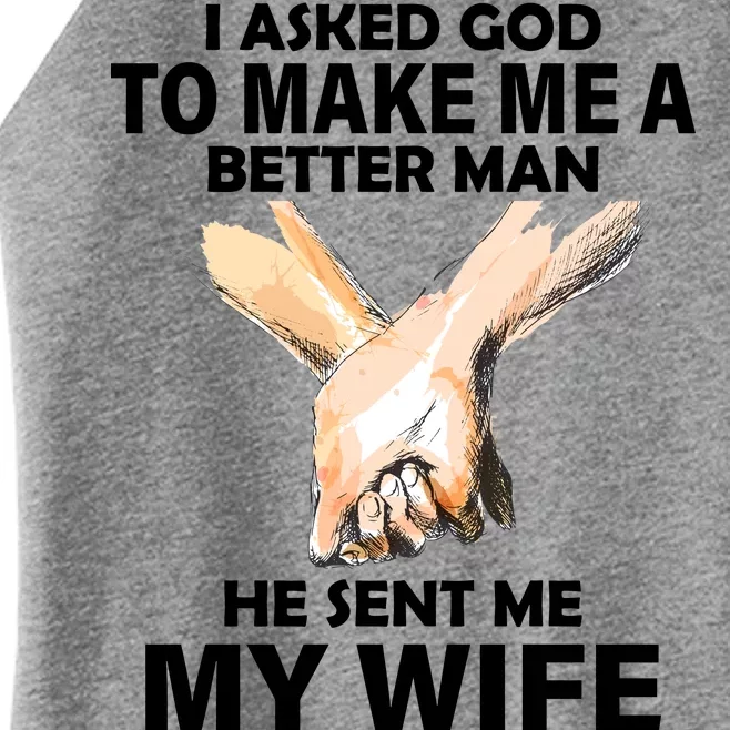 I Asked God To Make Me A Better Man Women’s Perfect Tri Rocker Tank