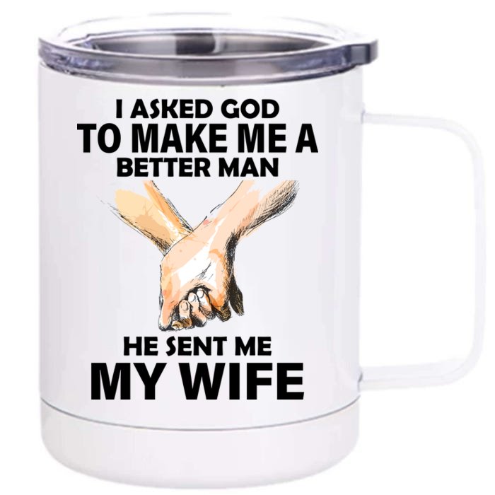 I Asked God To Make Me A Better Man Front & Back 12oz Stainless Steel Tumbler Cup