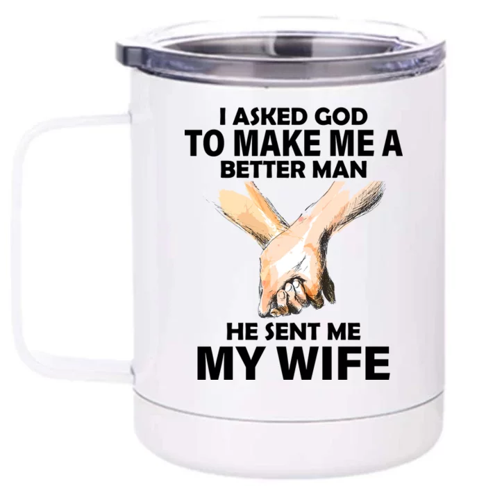 I Asked God To Make Me A Better Man Front & Back 12oz Stainless Steel Tumbler Cup