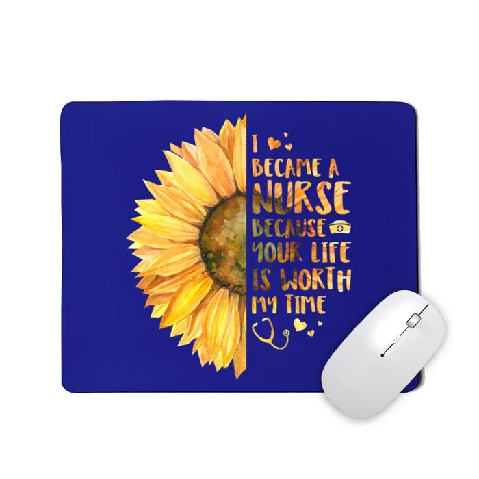 I Became A Nurse Because Your life Is Worth My Time Mousepad