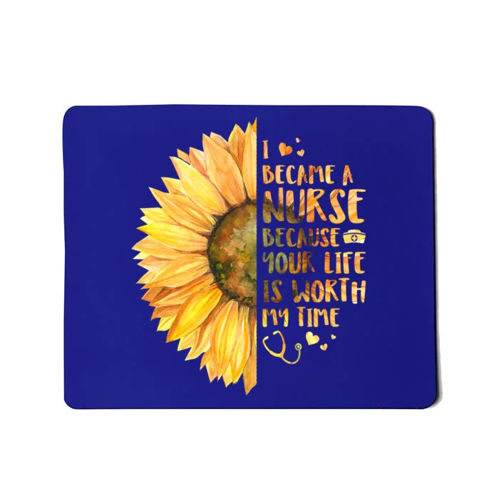 I Became A Nurse Because Your life Is Worth My Time Mousepad