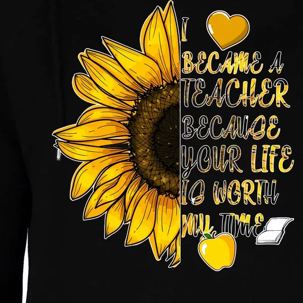 I Became A Teacher Because Your Life Is Worth My Time Womens Funnel Neck Pullover Hood