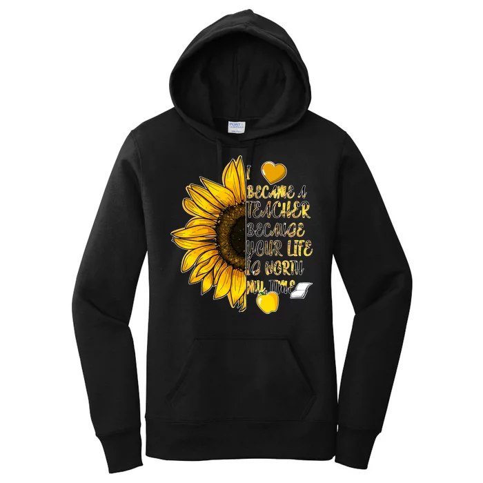 I Became A Teacher Because Your Life Is Worth My Time Women's Pullover Hoodie