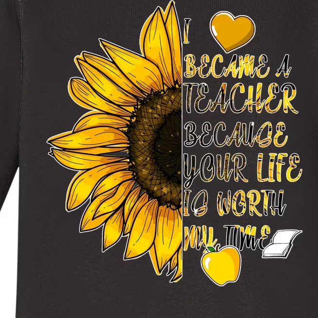 I Became A Teacher Because Your Life Is Worth My Time Baby Long Sleeve Bodysuit