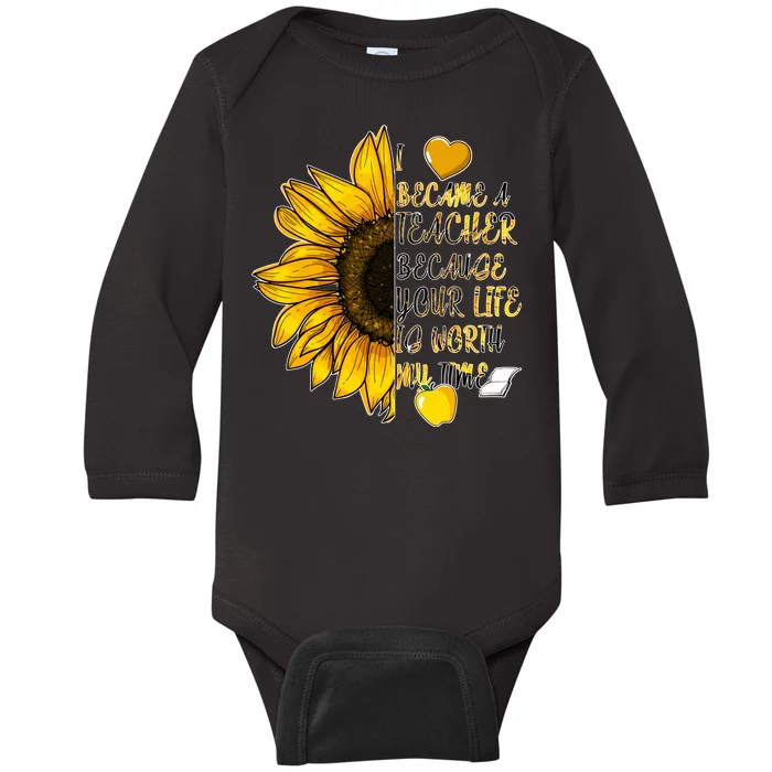 I Became A Teacher Because Your Life Is Worth My Time Baby Long Sleeve Bodysuit