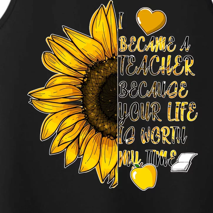 I Became A Teacher Because Your Life Is Worth My Time Performance Tank