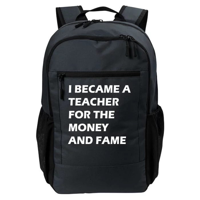 I Became A Teacher For The Money And Fame Daily Commute Backpack