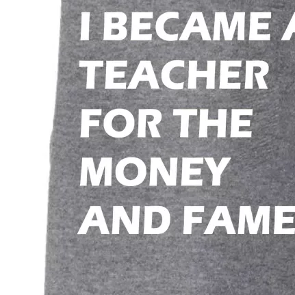 I Became A Teacher For The Money And Fame Doggie 3-End Fleece Hoodie