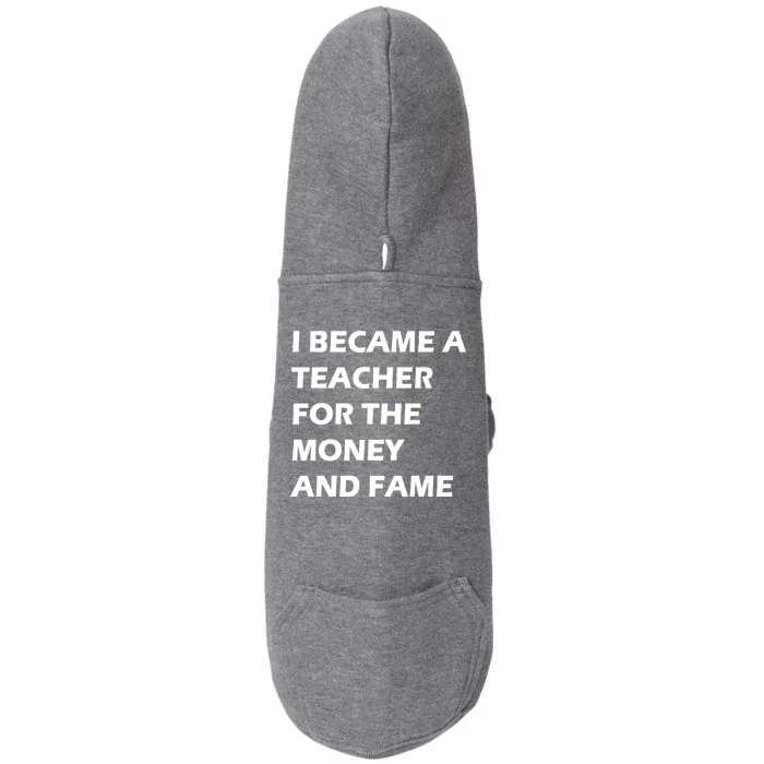 I Became A Teacher For The Money And Fame Doggie 3-End Fleece Hoodie