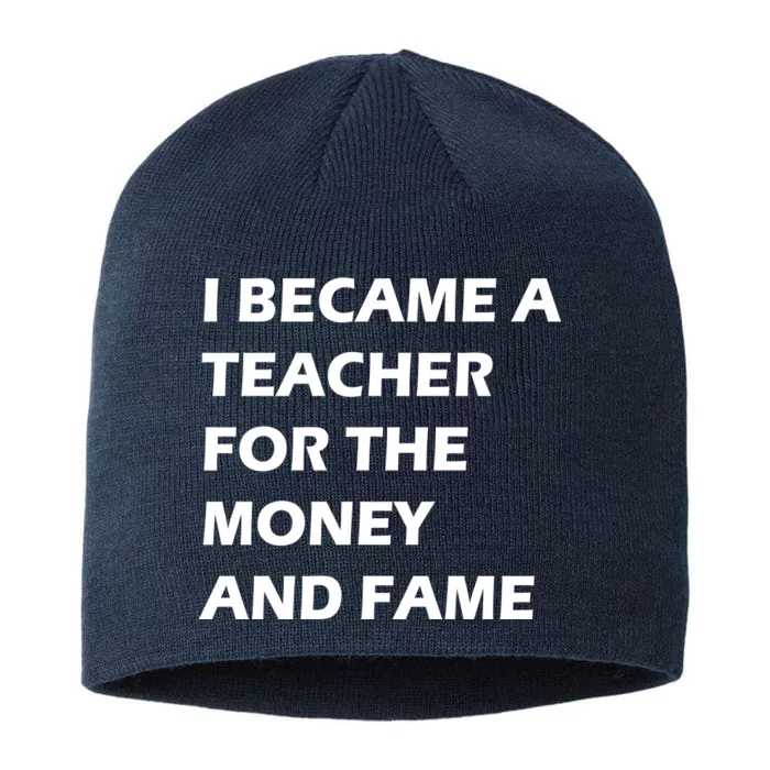 I Became A Teacher For The Money And Fame 8 1/2in Sustainable Knit Beanie