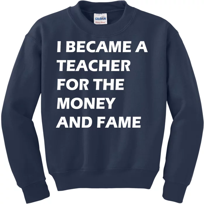 I Became A Teacher For The Money And Fame Kids Sweatshirt