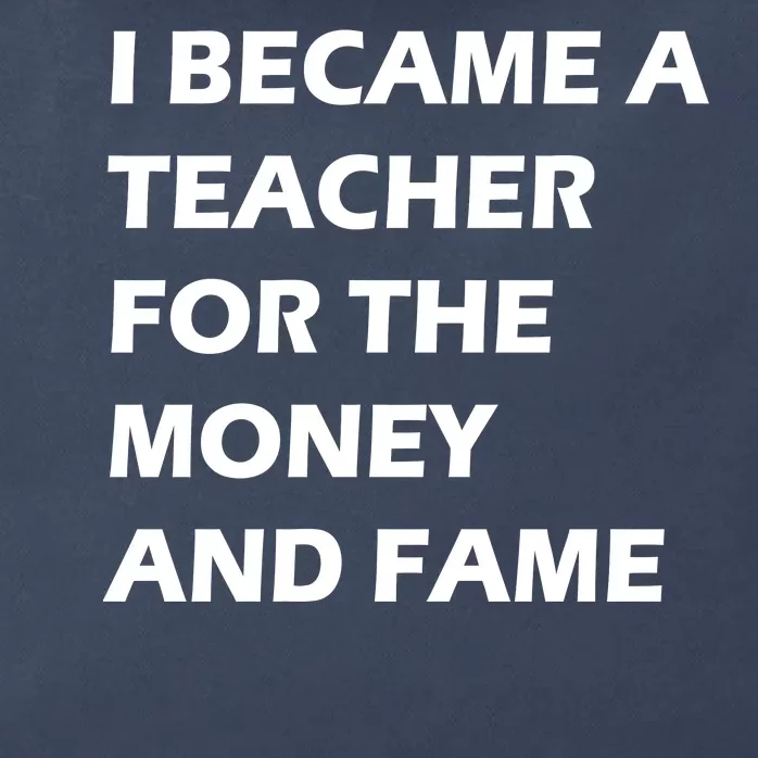 I Became A Teacher For The Money And Fame Zip Tote Bag