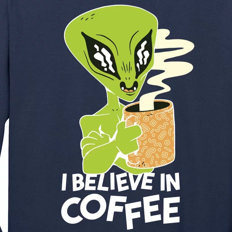 I Believe In Coffee Alien Tall Long Sleeve T-Shirt