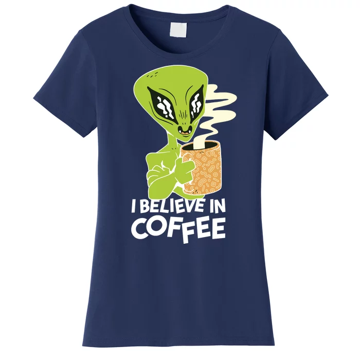 I Believe In Coffee Alien Women's T-Shirt