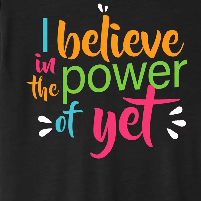 I Believe in the Power of Yet Growth Mindset ChromaSoft Performance T-Shirt