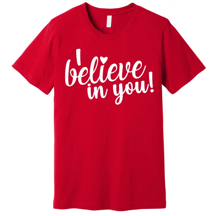 I Believe In You Teacher Premium T-Shirt