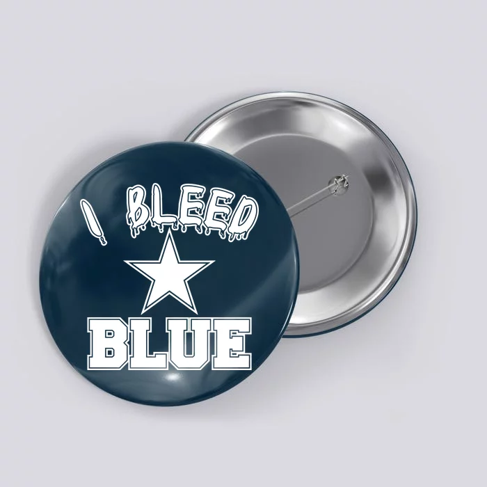 I Bleed Blue Dallas, Texas Fan Pride Button