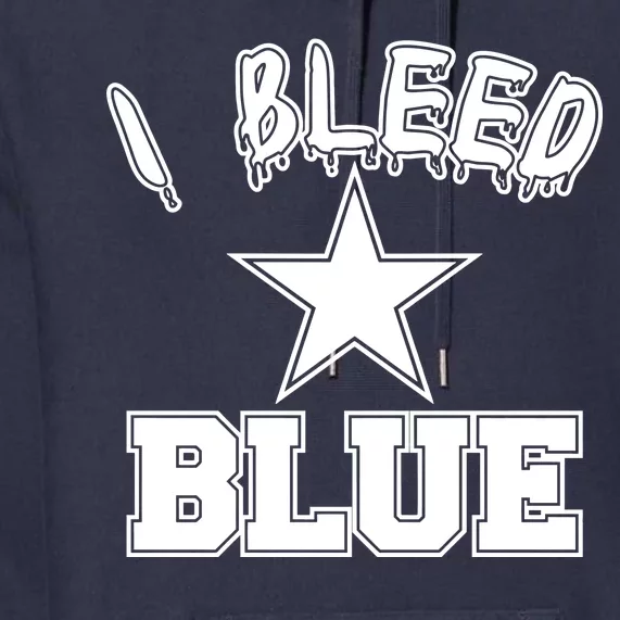 I Bleed Blue Dallas, Texas Fan Pride Premium Hoodie