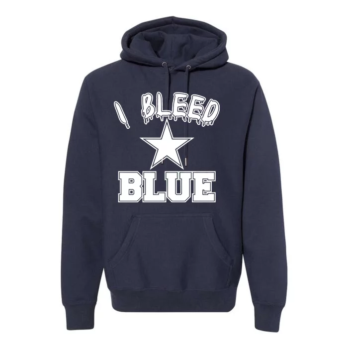 I Bleed Blue Dallas, Texas Fan Pride Premium Hoodie