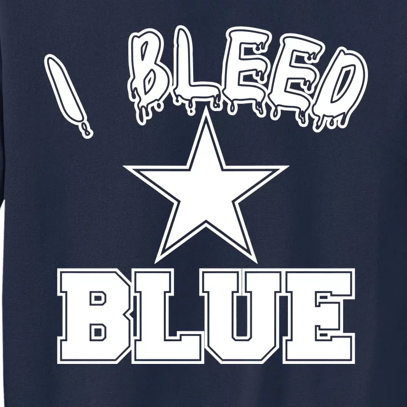 I Bleed Blue Dallas, Texas Fan Pride Tall Sweatshirt