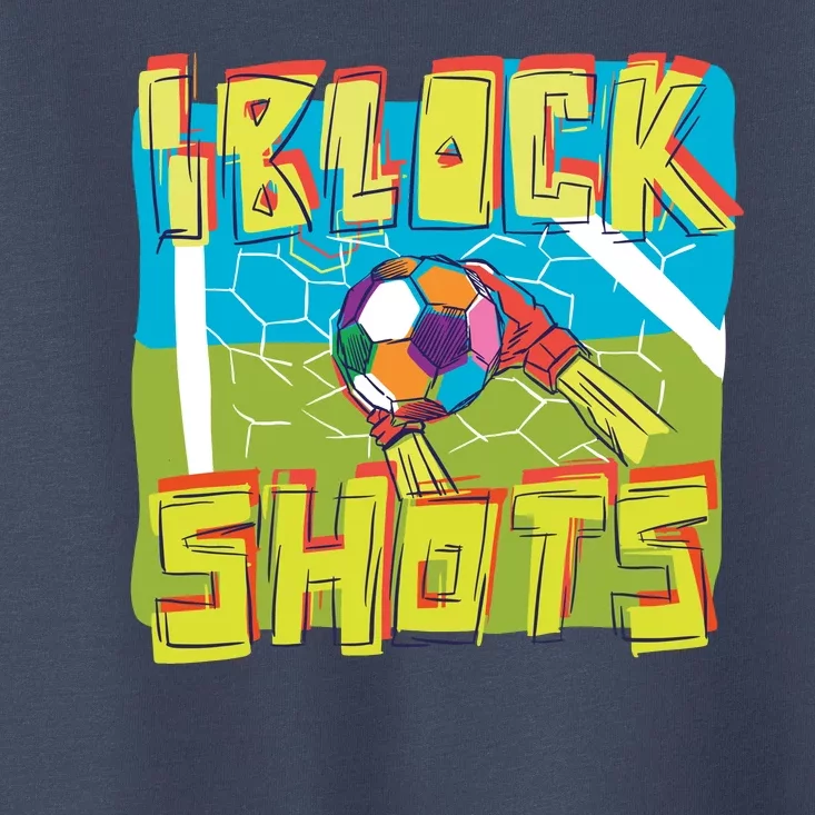 I Block Shots Toddler T-Shirt