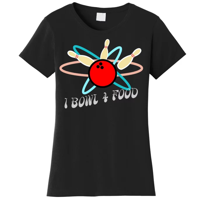 I Bowl For Food Women's T-Shirt