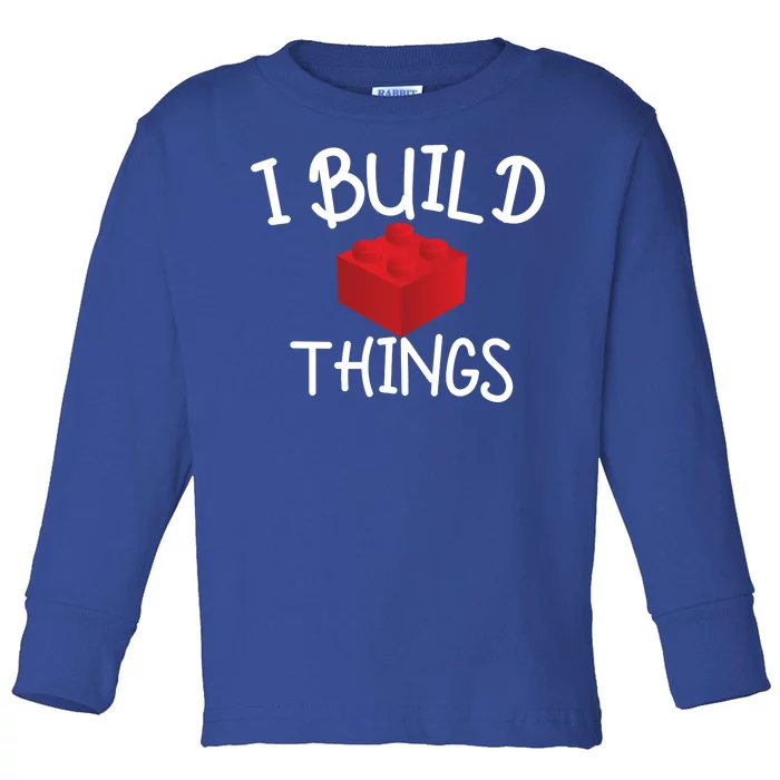 I Build Things Building Blocks Toddler Long Sleeve Shirt