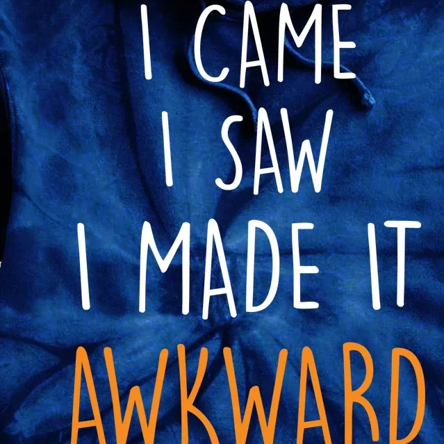 I Cam I Saw I Made It Awkward Tie Dye Hoodie