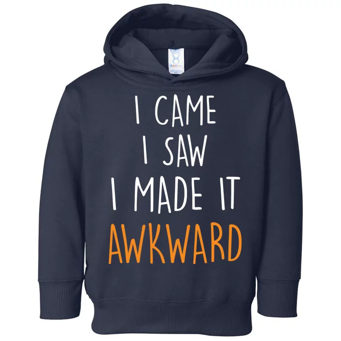 I Cam I Saw I Made It Awkward Toddler Hoodie