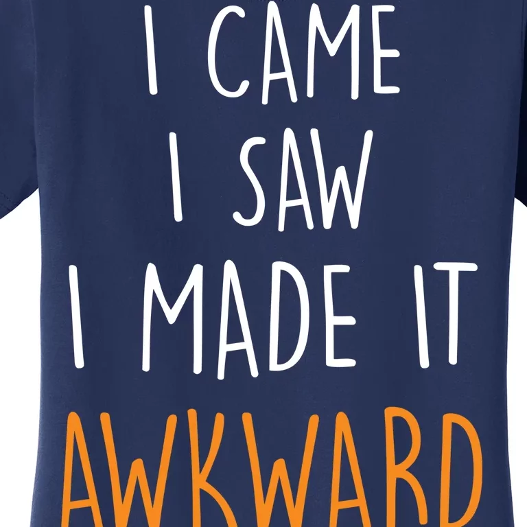 I Cam I Saw I Made It Awkward Women's T-Shirt