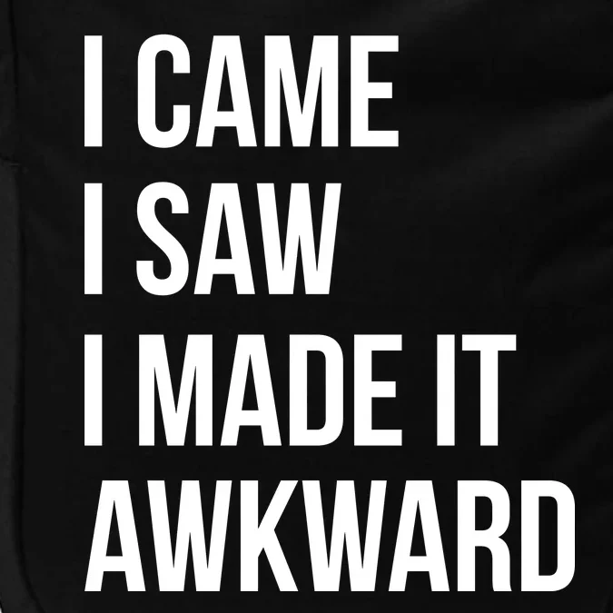 I Came I Saw I Made It Awkward Funny Impact Tech Backpack