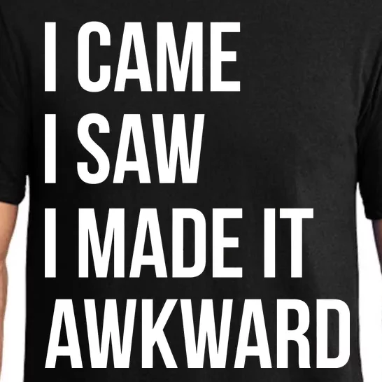 I Came I Saw I Made It Awkward Funny Pajama Set