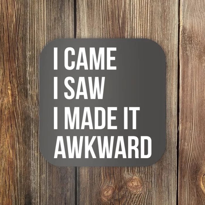 I Came I Saw I Made It Awkward Funny Coaster