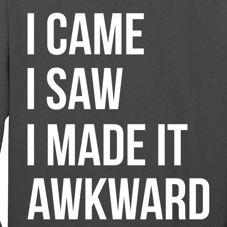 I Came I Saw I Made It Awkward Funny Tall Long Sleeve T-Shirt