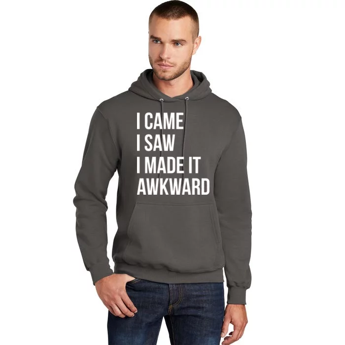 I Came I Saw I Made It Awkward Funny Tall Hoodie