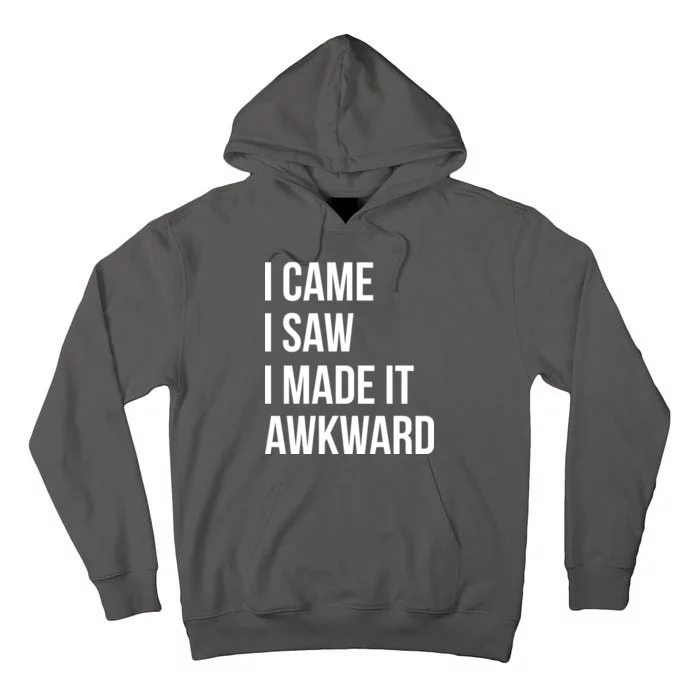 I Came I Saw I Made It Awkward Funny Tall Hoodie