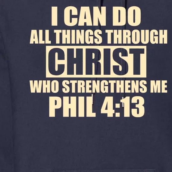 I Can Do All Thing Through Christ Phil 4:13 Premium Hoodie