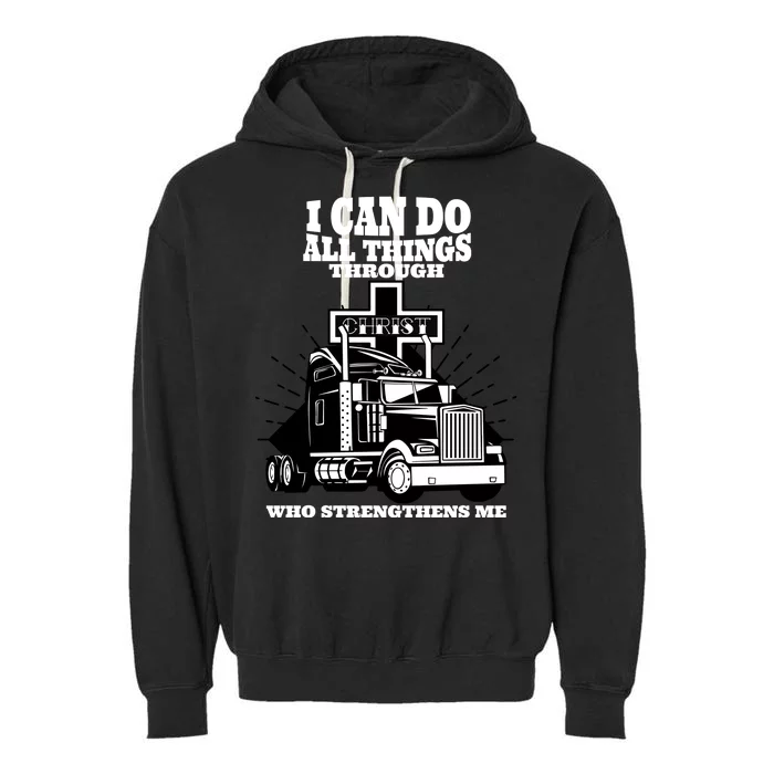 I Can Do All Things Through Christ Truck Driver Garment-Dyed Fleece Hoodie