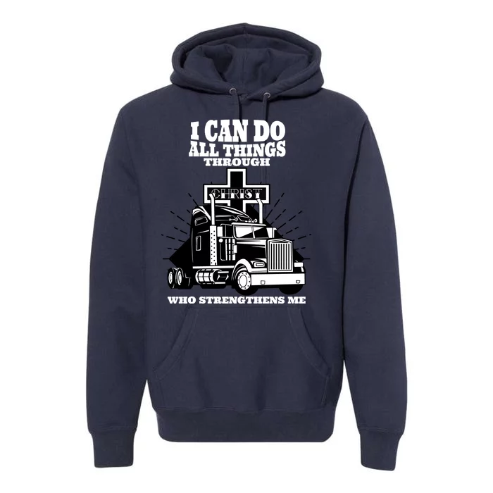 I Can Do All Things Through Christ Truck Driver Premium Hoodie