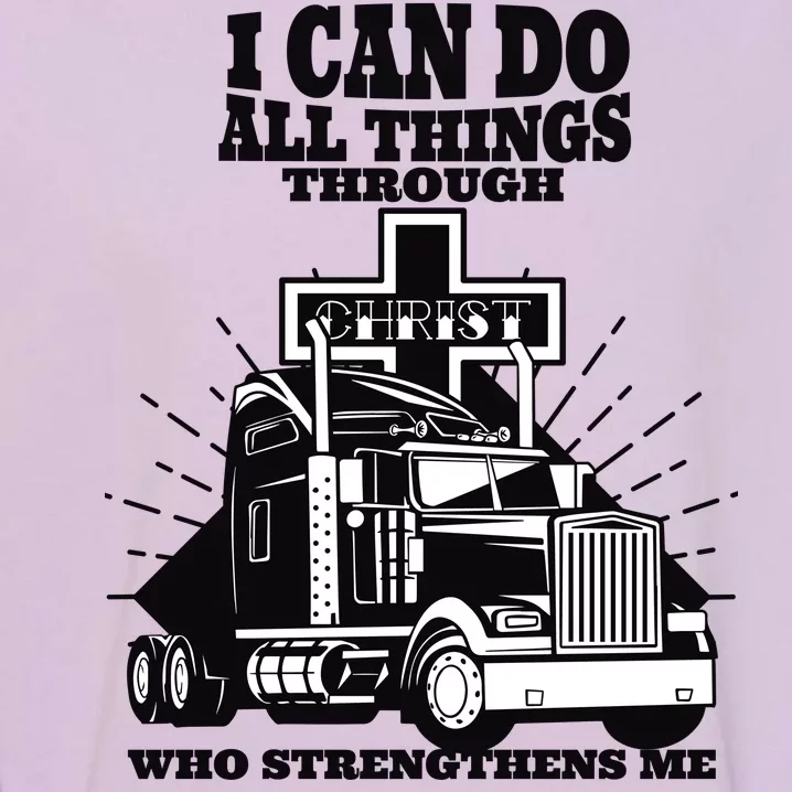 I Can Do All Things Through Christ Truck Driver Garment-Dyed Sweatshirt