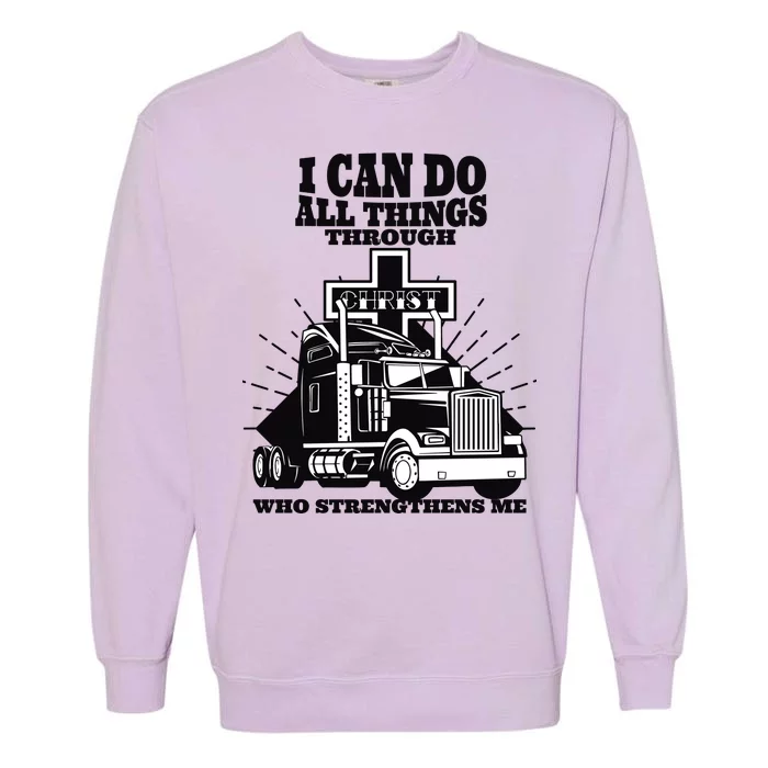 I Can Do All Things Through Christ Truck Driver Garment-Dyed Sweatshirt