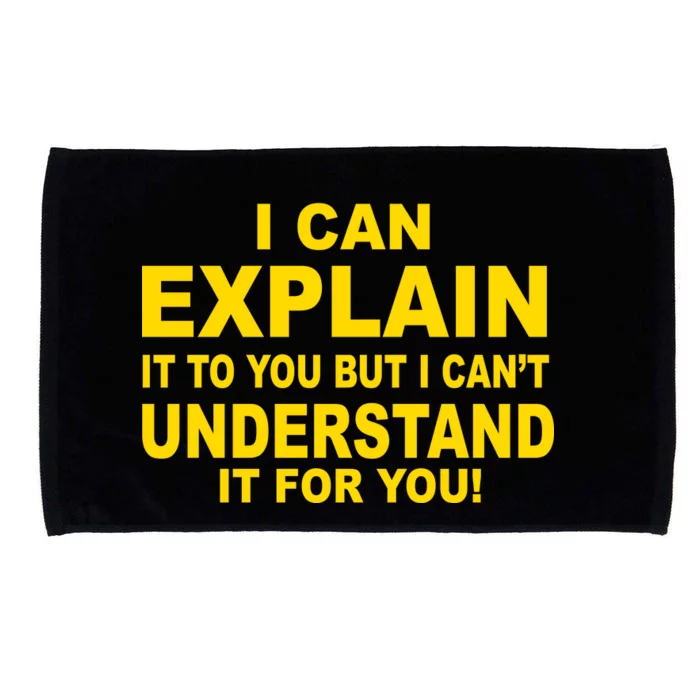 I Can Explain It But I can't Understand It For You Microfiber Hand Towel