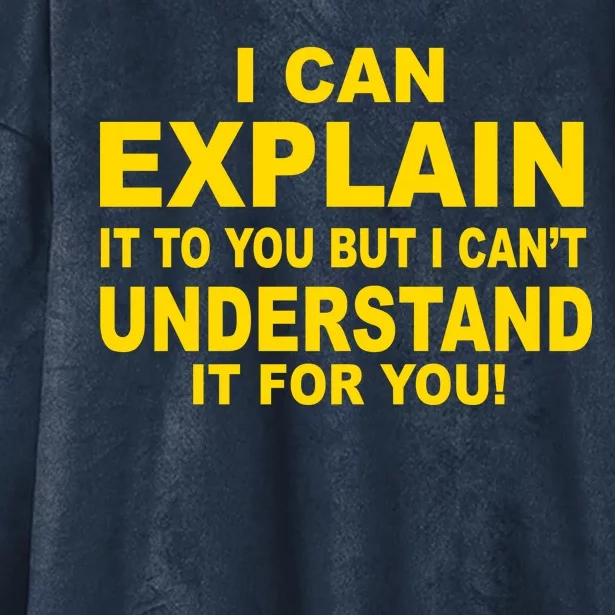 I Can Explain It But I can't Understand It For You Hooded Wearable Blanket