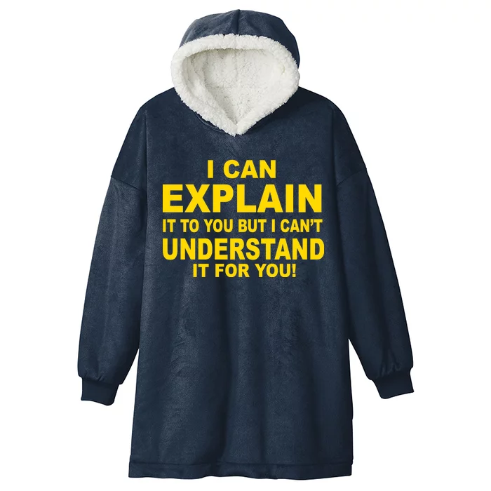 I Can Explain It But I can't Understand It For You Hooded Wearable Blanket