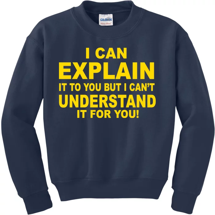 I Can Explain It But I can't Understand It For You Kids Sweatshirt