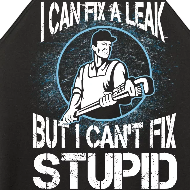 I Can Fix A Leak But Can't Fix Stupid Women’s Perfect Tri Rocker Tank