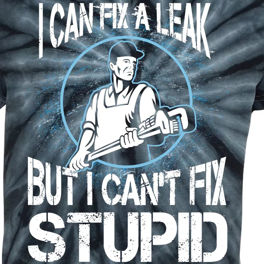 I Can Fix A Leak But Can't Fix Stupid Kids Tie-Dye T-Shirt