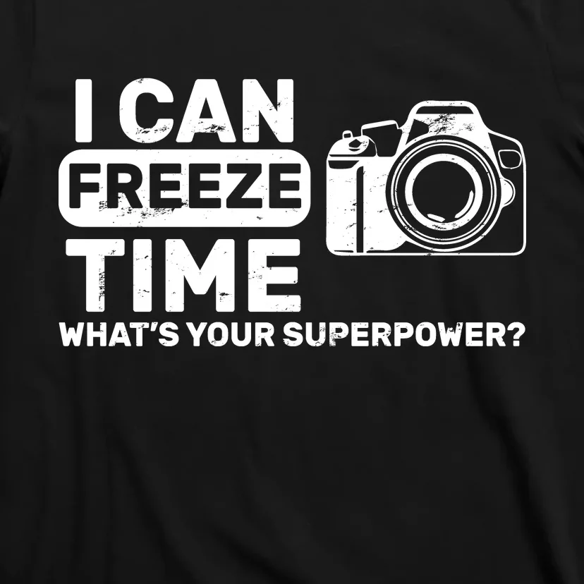 I Can Freeze Time What's Your Superpower? T-Shirt