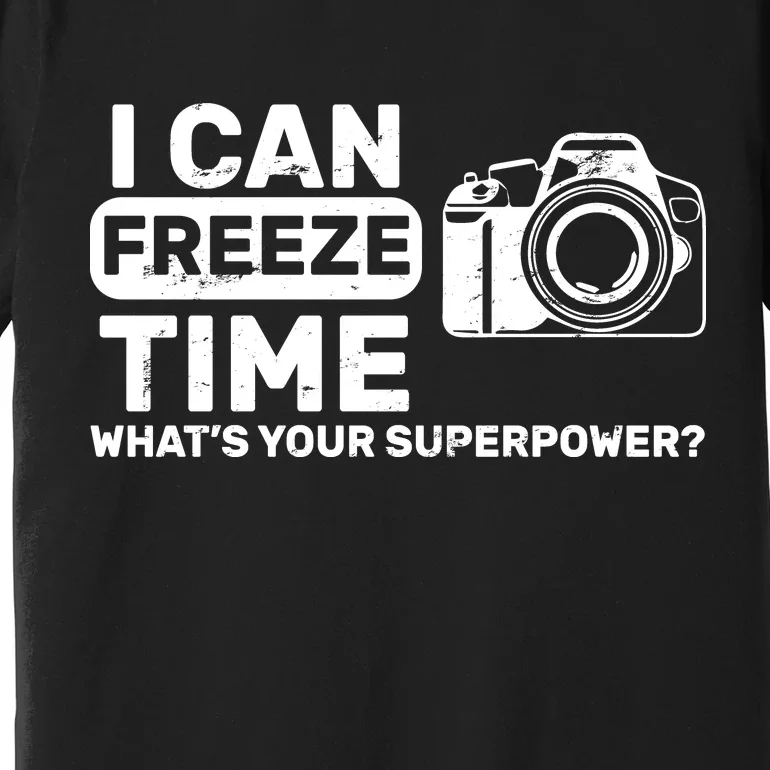 I Can Freeze Time What's Your Superpower? Premium T-Shirt